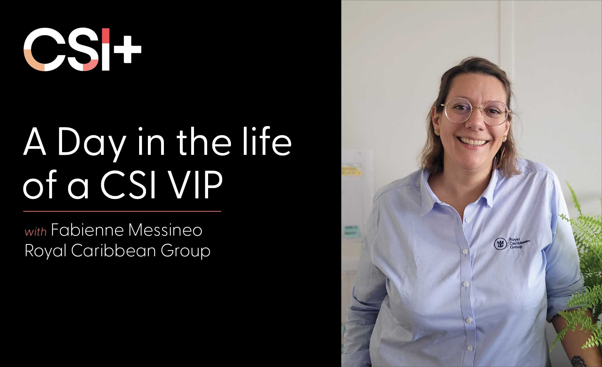 A Day in the Life of a CSI VIP - Fabienne Messineo | CSI+